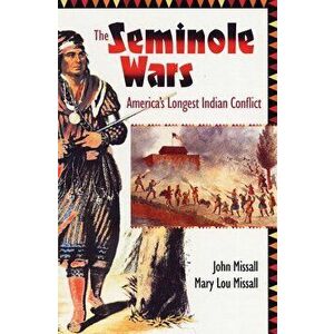 The Seminole Wars: America's Longest Indian Conflict, Hardcover - John Missall imagine