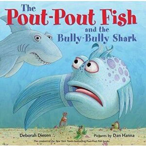 The Pout-Pout Fish and the Bully-Bully Shark, Hardcover - Deborah Diesen imagine