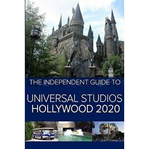 The Independent Guide to Universal Studios Hollywood 2020: A travel guide to California's popular theme park, Paperback - G. Costa imagine