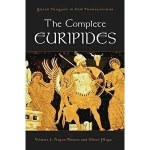 The Complete Euripides: Volume I: Trojan Women and Other Plays, Paperback - Peter Burian imagine