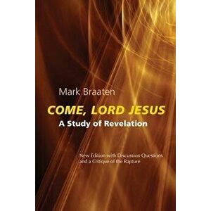 Come, Lord Jesus: A Study of Revelation - Mark Braaten imagine