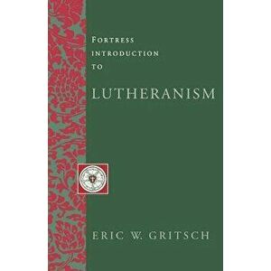 Fortress Intro Lutheransm, Paperback - Eric W. Gritsch imagine