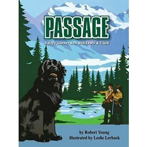 Passage: A dog's journey west with Lewis and Clark, Paperback - Robert Young imagine