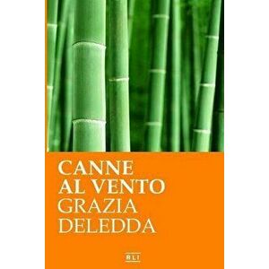 Canne al vento. Ed. Integrale italiana, Paperback - Grazia Deledda imagine