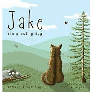 Jake the Growling Dog: A Children's Picture Book about the Power of Kindness, Celebrating Diversity, and Friendship., Hardcover - Samantha Shannon imagine