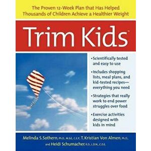 Trim Kids(tm): The Proven 12-Week Plan That Has Helped Thousands of Children Achieve a Healthier Weight, Paperback - Melinda S. Sothern imagine