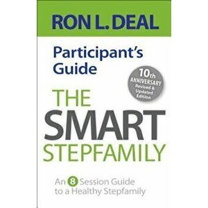The Smart Stepfamily Participant's Guide: An 8-Session Guide to a Healthy Stepfamily, Paperback - Ron L. Deal imagine