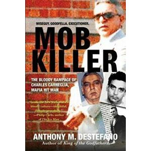 Mob Killer: The Bloody Rampage of Charles Carneglia, Mafia Hit Man, Paperback - Anthony M. DeStefano imagine