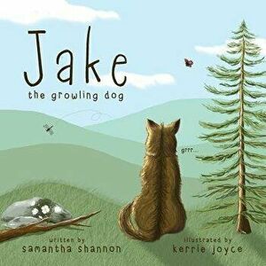 Jake the Growling Dog: A Children's Book about the Power of Kindness, Celebrating Diversity, and Friendship, Paperback - Kerrie Joyce imagine