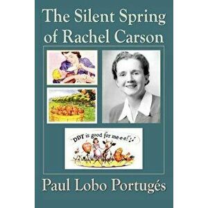The Silent Spring of Rachel Carson, Paperback - Paul Lobo Portuges imagine