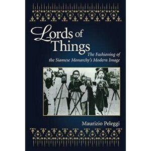 Lords of Things, Paperback - Maurizio Peleggi imagine