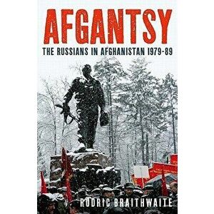 Afgantsy: The Russians in Afghanistan 1979-89, Hardcover - Rodric Braithwaite imagine