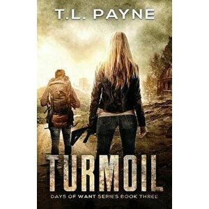 Turmoil: A Post Apocalyptic EMP Survival Thriller (Days of Want Series Book Three), Paperback - T. L. Payne imagine