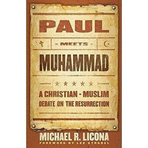 Paul Meets Muhammad: A Christian-Muslim Debate on the Resurrection, Paperback - Michael R. Licona imagine