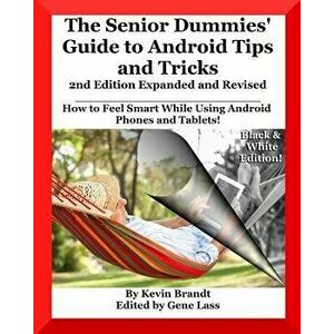The Senior Dummies' Guide to Android Tips and Tricks: How to Feel Smart While Using Android Phones and Tablets, Paperback - Gene Lass imagine