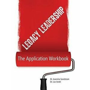 Legacy Leadership: The Application Workbook, Paperback - Jeannine Sandstrom imagine