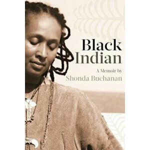 Black Indian, Paperback - Shonda Buchanan imagine