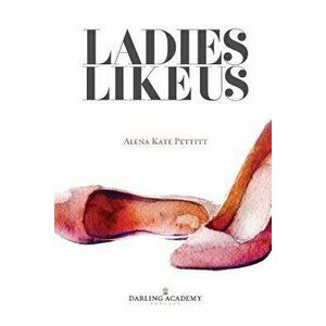 Ladies Like Us: A Modern Girl's Guide to Self-Discovery, Self-Confidence and Love, Paperback - Alena Kate Pettitt imagine