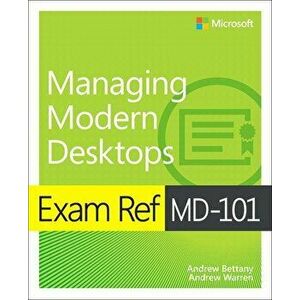 Exam Ref MD-101 Managing Modern Desktops, Paperback - Andrew Bettany imagine