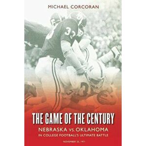The Game of the Century: Nebraska Vs. Oklahoma in College Football's Ultimate Battle - Michael Corcoran imagine