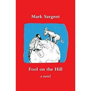 Fool on the Hill, Paperback - Mark Sargent imagine