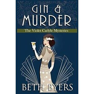Gin & Murder: A Violet Carlyle Cozy Historical Mystery, Paperback - Beth Byers imagine