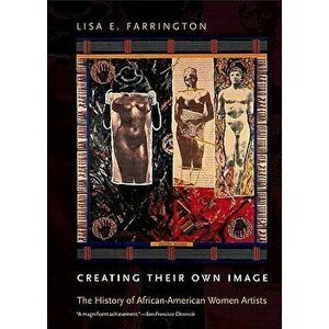 Creating Their Own Image: The History of African-American Women Artists, Paperback - Lisa E. Farrington imagine