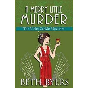 A Merry Little Murder: A Violet Carlyle Cozy Historical Mystery - Beth Byers imagine
