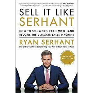 Sell It Like Serhant: How to Sell More, Earn More, and Become the Ultimate Sales Machine, Paperback - Ryan Serhant imagine