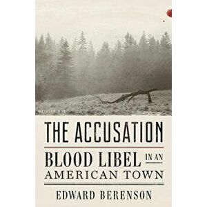 The Accusation: Blood Libel in an American Town, Hardcover - Edward Berenson imagine