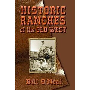Historic Ranches of the Old West, Paperback - Bill O'Neal imagine