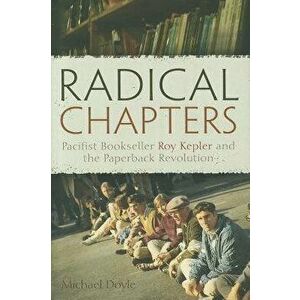 Radical Chapters: Pacifist Bookseller Roy Kepler and the Paperback Revolution - Michael Doyle imagine