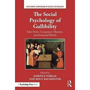 The Social Psychology of Gullibility: Conspiracy Theories, Fake News and Irrational Beliefs, Paperback - Joseph P. Forgas imagine