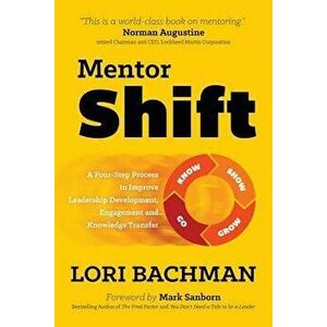 Mentorshift: A Four-Step Process to Improve Leadership Development, Engagement and Knowledge Transfer, Paperback - Lori a. Bachman imagine