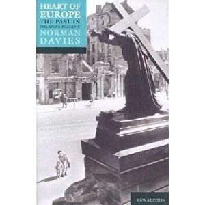 Heart of Europe: The Past in Poland's Present, Paperback - Norman Davies imagine
