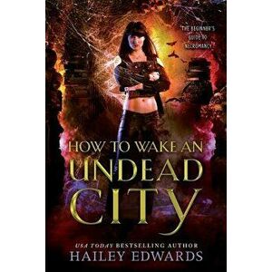 How to Wake an Undead City, Paperback - Hailey Edwards imagine