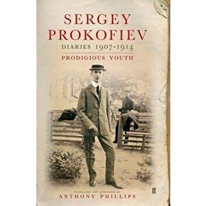 Diaries 1907-1914: Prodigious Youth, Hardcover - Sergey Prokofiev imagine