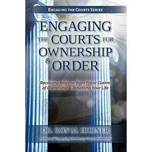 Engaging the Courts of Heaven for Ownership & Order, Paperback - Dr Ron M. Horner imagine