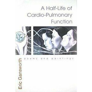 A Half-Life of Cardio-Pulmonary Function: Poems and Paintings - Eric L. Gansworth imagine