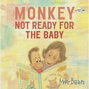 Monkey: Not Ready for the Baby, Paperback - Marc Brown imagine
