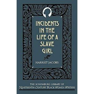 The Incidents in the Life of a Slave Girl, Paperback - Harriet Ann Jacobs imagine
