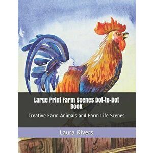Large Print Farm Scenes Dot-to-Dot Book: Creative Farm Animals and Farm Life Scenes, Paperback - Laura Rivers imagine