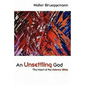 An Unsettling God: The Heart of the Hebrew Bible, Paperback - Walter Brueggemann imagine