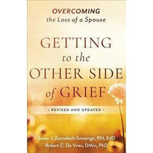 Getting to the Other Side of Grief: Overcoming the Loss of a Spouse, Paperback - Susan J. Zonnebelt-Smeenge imagine