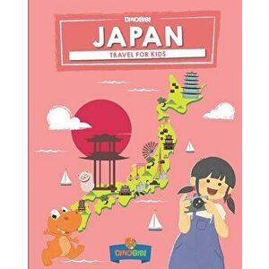 Japan: Travel for kids: The fun way to discover Japan, Paperback - Dinobibi Publishing imagine