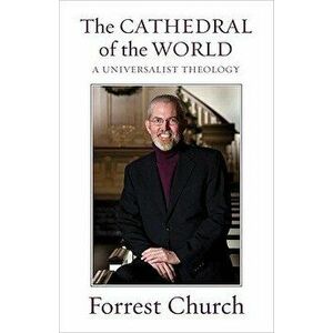 The Cathedral of the World: A Universalist Theology, Paperback - Forrest Church imagine