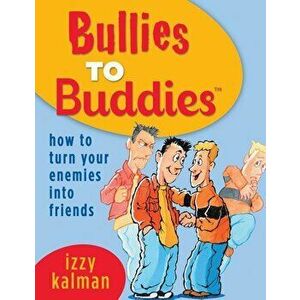 Bullies to Buddies - How to Turn Your Enemies into Friends!, Paperback - Steve Ferchaud imagine
