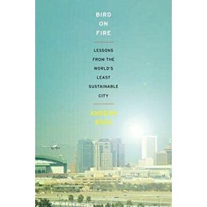Bird on Fire: Lessons from the World's Least Sustainable City, Paperback - Andrew Ross imagine
