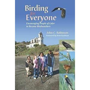 Birding for Everyone - Encouraging People of Color to Become Birdwatchers, Paperback - John C. Robinson imagine
