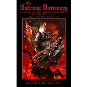 The Infernal Dictionary: Devils, Gods, and Spirits of the Dictionnaire Infernal, Paperback - Louis Le Breton imagine